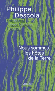 Philippe Descola, "Nous sommes les hôtes de la Terre: Entretiens avec Nicolas Truong"