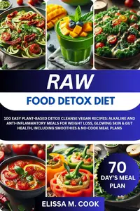 RAW FOOD DETOX DIET : 100 Easy Plant-Based Detox Cleanse Vegan Recipes