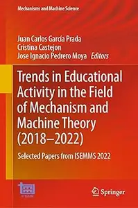 Trends in Educational Activity in the Field of Mechanism and Machine Theory (2018–2022): Selected Papers from ISEMMS 202