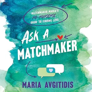 Ask a Matchmaker: Matchmaker Maria's No-Nonsense Guide to Finding Love [Audiobook]