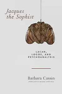 Jacques the Sophist: Lacan, Logos, and Psychoanalysis