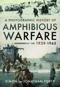 A Photographic History of Amphibious Warfare 1939-1945