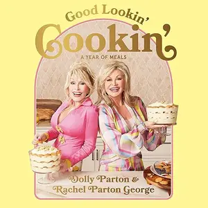 Good Lookin' Cookin': A Year of Meals: A Lifetime of Family, Friends, and Food [Audiobook]