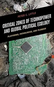 Critical Zones of Technopower and Global Political Ecology: Platforms, Pathologies, and Plunder