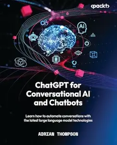 ChatGPT for Conversational AI and Chatbots: Learn how to automate conversations with the latest large language model