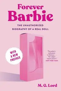 Forever Barbie: The Unauthorized Biography of a Real Doll, 2nd Edition