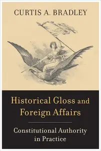 Historical Gloss and Foreign Affairs: Constitutional Authority in Practice