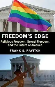 Freedom's Edge: Religious Freedom, Sexual Freedom, and the Future of America