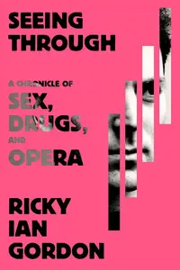 Seeing Through: A Chronicle of Sex, Drugs, and Opera