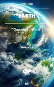 Earth: Guardian of Time (Cosmic Archive of the Planets: Secrets of the Solar System Book 3)