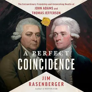 A Perfect Coincidence: The Extraordinary Friendship and Astonishing Deaths of John Adams and Thomas Jefferson [Audiobook]