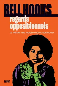 Bell Hooks, "Regards oppositionnels : Se défaire des représentations dominantes"