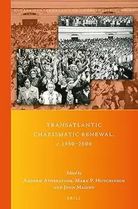 Transatlantic Charismatic Renewal, c.1950-2000