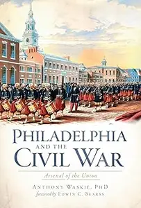 Philadelphia and the Civil War:: Arsenal of the Union