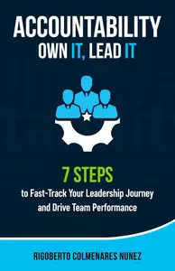 Accountability: Own it, Lead it.: 7 steps to fast-track your leadership Journey and Drive team Performance.