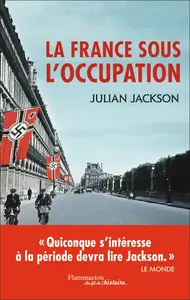 Julian Jackson, "La France sous l'Occupation : 1940-1944"
