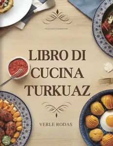 LIBRO DI CUCINA TURKUAZ: Autentiche ricette turche per pane, pasticcini e dolci