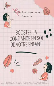 Eva B., "Guide pratique pour parents ou éducateur: Boostez la confiance en soi de votre enfant"