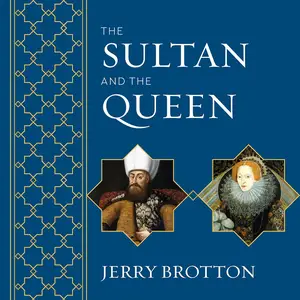 The Sultan and the Queen: The Untold Story of Elizabeth and Islam [Audiobook]