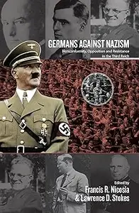 Germans Against Nazism: Nonconformity, Opposition and Resistance in the Third Reich: Essays in Honour of Peter Hoffmann