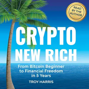 Crypto New Rich: From Bitcoin Beginner to Financial Freedom in 5 Years