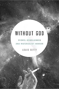 Without God: Michel Houellebecq and Materialist Horror