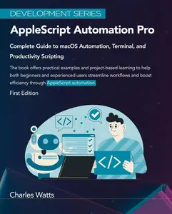 AppleScript Automation Pro: Complete Guide to macOS Automation, Terminal, and Productivity Scripting: Development Series