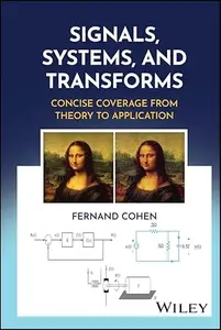 Signals, Systems, and Transforms : Concise Coverage from Theory to Application