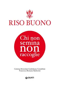 Riso Buono. Chi non semina non raccoglie - AA. VV.