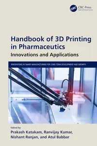 Handbook of 3D Printing in Pharmaceutics (Innovations in Smart Manufacturing for Long-Term Development and Growth)