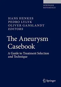 The Aneurysm Casebook: A Guide to Treatment Selection and Technique (Repost)