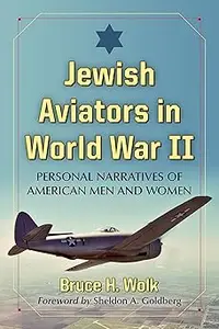 Jewish Aviators in World War II: Personal Narratives of American Men and Women