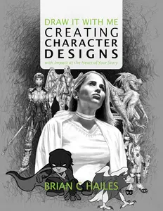 Draw It With Me - Creating Character Designs with Impact at the Heart of Your Story