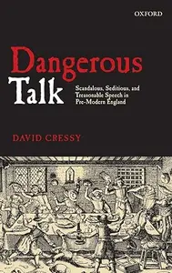 Dangerous Talk: Scandalous, Seditious, and Treasonable Speech in Pre-Modern England