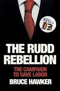 The Rudd Rebellion: The Campaign to Save Labor