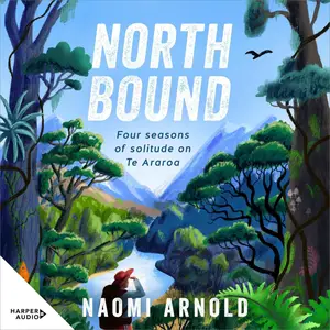 Northbound: Four Seasons of Solitude on Te Araroa [Audiobook]