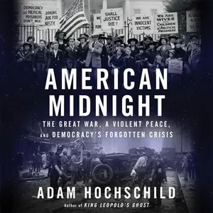 American Midnight: The Great War, a Violent Peace, and Democracy’s Forgotten Crisis