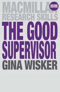 The Good Supervisor: Supervising Postgraduate and Undergraduate Research for Doctoral Theses and Dissertations