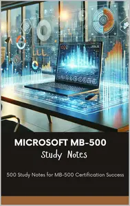 Microsoft MB-500 Study Notes: 500 Study Notes for MB-500 Certification Success