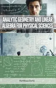 Analytic Geometry and Linear Algebra for Physical Sciences