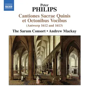 The Sarum Consort, Andrew Mackay - Peter Philips: Cantiones Sacrae Quinis et Octonibus Vocibus (2011)