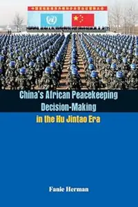 China’s African Peacekeeping Decision-making in the Hu Jintao Era