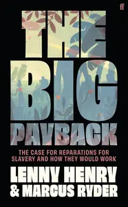 The Big Payback: The Case for Reparations for Slavery and How They Would Work