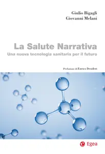 La salute narrativa. Una nuova tecnologia sanitaria per il futuro - Giulio Bigagli & Giovanni Melani