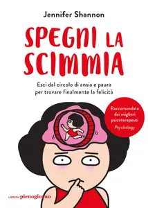 Jennifer Shannon - Spegni la scimmia. Esci dal circolo di ansia e paura per ritrovare la felicità