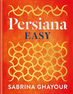 Persiana Easy: The BRAND NEW collection of over 100 super-simple recipes