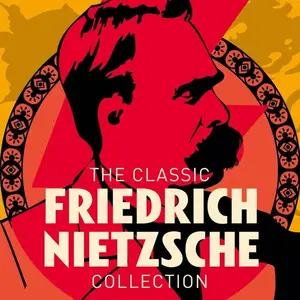 The Classic Friedrich Nietzsche Collection [Audiobook]
