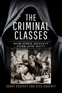 The Criminal Classes: Who Does Society Fear and Why?