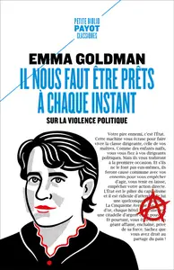 Il nous faut être prêts à chaque instant: Sur la violence politique - Emma Goldman