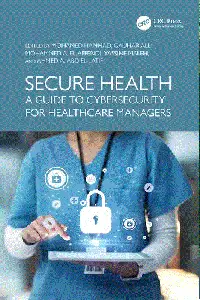 Secure Health: A Guide to Cybersecurity for Healthcare Managers